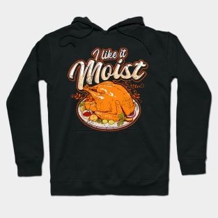 Thanksgiving I Like It Moist Funny Quote Humor Sayings Hoodie